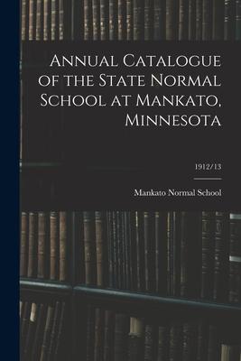 Annual Catalogue of the State Normal School at Mankato Minnesota; 1912/13