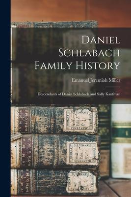 Daniel Schlabach Family History: Descendants of Daniel Schlabach and Sally Kaufman