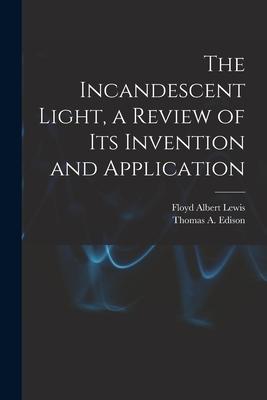 The Incandescent Light a Review of Its Invention and Application