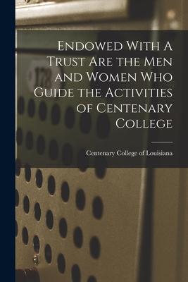 Endowed With A Trust Are the Men and Women Who Guide the Activities of Centenary College
