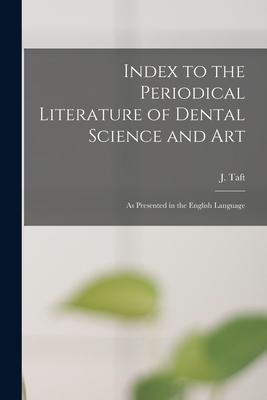 Index to the Periodical Literature of Dental Science and Art: as Presented in the English Language