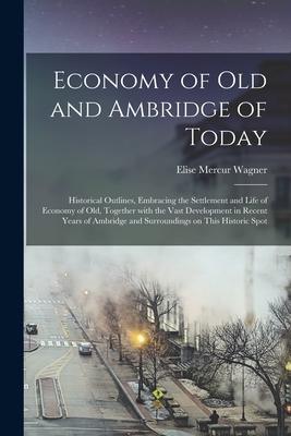 Economy of Old and Ambridge of Today: Historical Outlines Embracing the Settlement and Life of Economy of Old Together With the Vast Development in