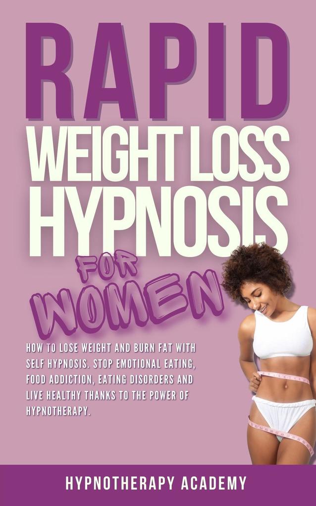 Rapid Weight Loss Hypnosis for Women: How To Lose Weight With Self-Hypnosis. Stop Emotional Eating and Overeating with The Power of Hypnotherapy & Gastric Band Hypnosis (Hypnosis for Weight Loss #6)