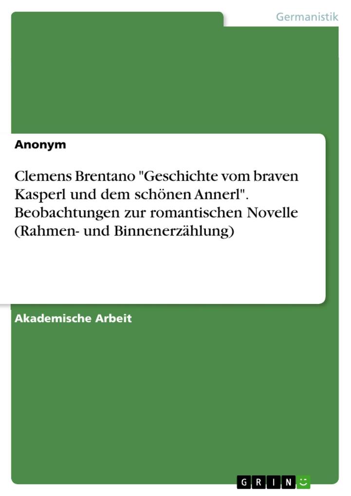 Clemens Brentano Geschichte vom braven Kasperl und dem schönen Annerl. Beobachtungen zur romantischen Novelle (Rahmen- und Binnenerzählung)