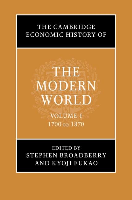 Cambridge Economic History of the Modern World: Volume 1 1700 to 1870