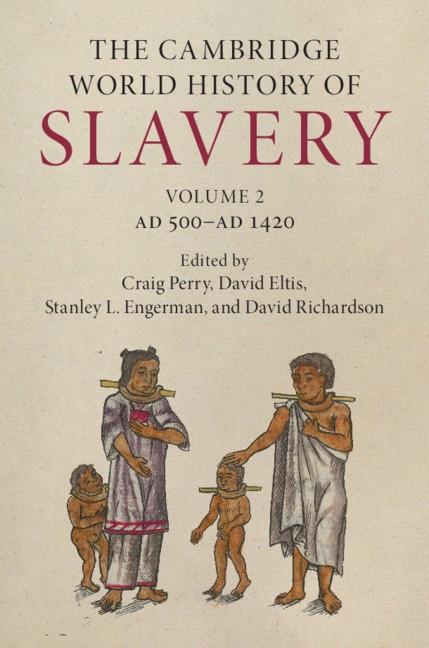 The Cambridge World History of Slavery: Volume 2 AD 500-AD 1420