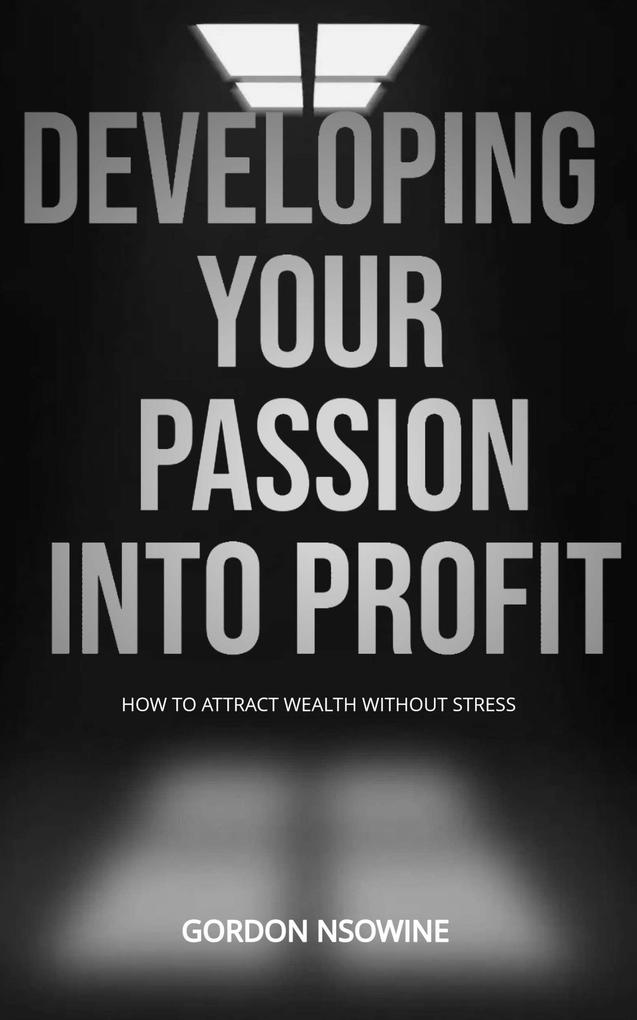 How to Develop Your Passion Into Profit