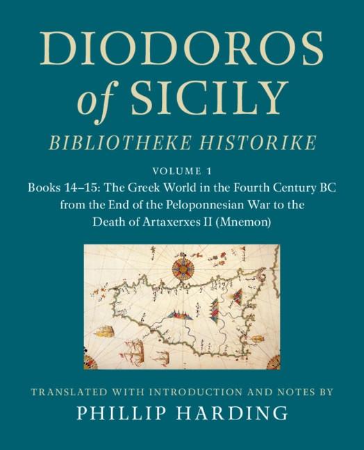Diodoros of Sicily: Bibliotheke Historike: Volume 1 Books 14-15: The Greek World in the Fourth Century BC from the End of the Peloponnesian War to the Death of Artaxerxes II (Mnemon)