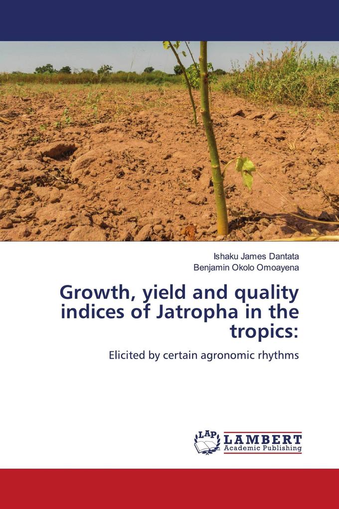 Growth yield and quality indices of Jatropha in the tropics: