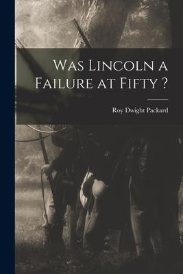 Was Lincoln a Failure at Fifty ?