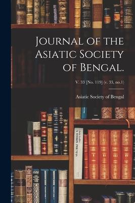 Journal of the Asiatic Society of Bengal.; v. 33 [no. 119] (v. 33 no.1)