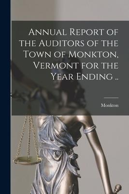 Annual Report of the Auditors of the Town of Monkton Vermont for the Year Ending ..
