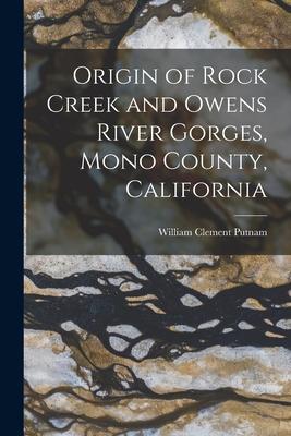 Origin of Rock Creek and Owens River Gorges Mono County California