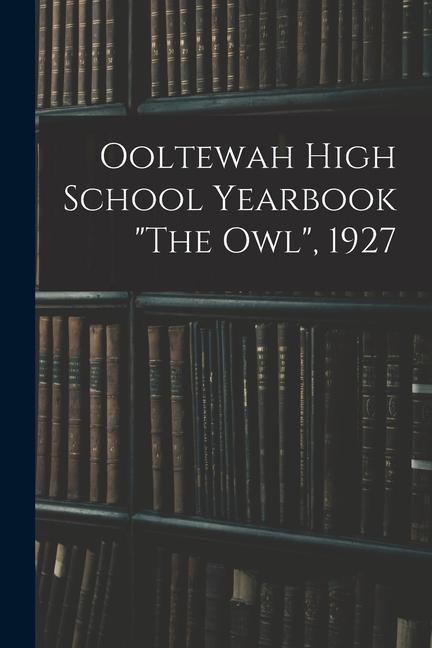 Ooltewah High School Yearbook The Owl 1927