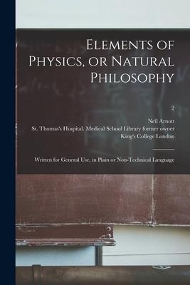 Elements of Physics or Natural Philosophy [electronic Resource]: Written for General Use in Plain or Non-technical Language; 2
