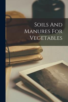 Soils And Manures For Vegetables
