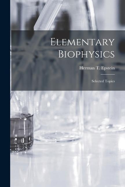 Elementary Biophysics: Selected Topics