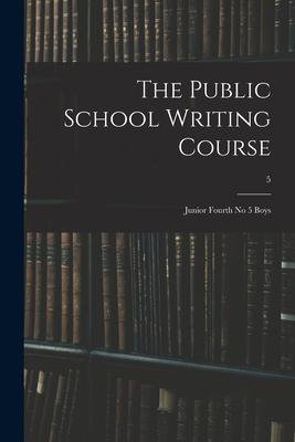 The Public School Writing Course: Junior Fourth No 5 Boys; 5