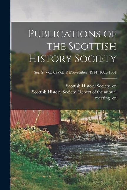 Publications of the Scottish History Society; Ser. 2 Vol. 6 (Vol. 1) (November 1914) 1605-1661