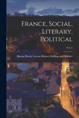 France Social Literary Political; Vol. 1
