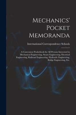 Mechanics‘ Pocket Memoranda; a Convenient Pocketbook for All Persons Interested in Mechanical Engineering Steam Engineering Electrical Engineering