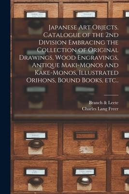 Japanese Art Objects. Catalogue of the 2nd Division Embracing the Collection of Original Drawings Wood Engravings Antique Maki-monos and Kake-monos