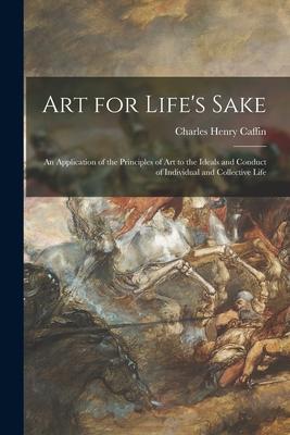 Art for Life‘s Sake: an Application of the Principles of Art to the Ideals and Conduct of Individual and Collective Life