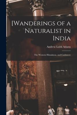 [Wanderings of a Naturalist in India: the Western Himalayas and Cashmere