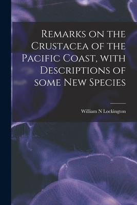 Remarks on the Crustacea of the Pacific Coast With Descriptions of Some New Species