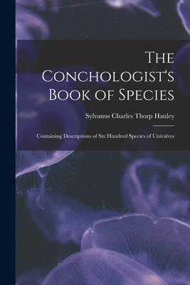 The Conchologist‘s Book of Species: Containing Descriptions of Six Hundred Species of Univalves