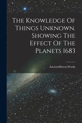 The Knowledge Of Things Unknown. Showing The Effect Of The Planets 1683