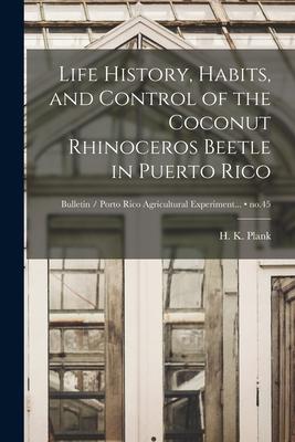 Life History Habits and Control of the Coconut Rhinoceros Beetle in Puerto Rico; no.45