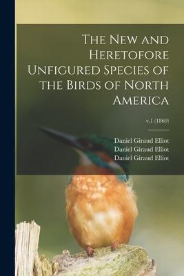 The New and Heretofore Unfigured Species of the Birds of North America; v.1 (1869)