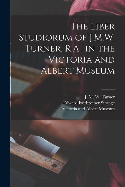 The Liber Stuum of J.M.W. Turner R.A. in the Victoria and Albert Museum