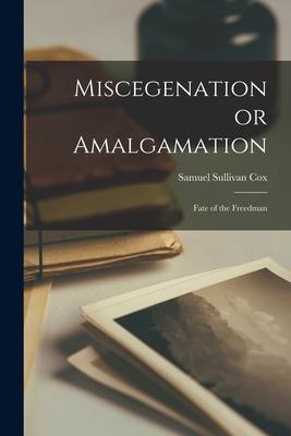 Miscegenation or Amalgamation: Fate of the Freedman