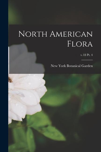 North American Flora; v.18 pt. 4