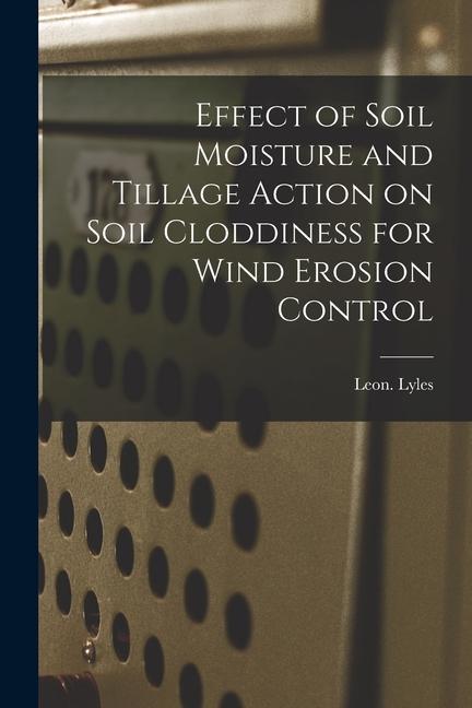 Effect of Soil Moisture and Tillage Action on Soil Cloddiness for Wind Erosion Control