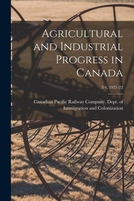 Agricultural and Industrial Progress in Canada; 3-4 1921-22