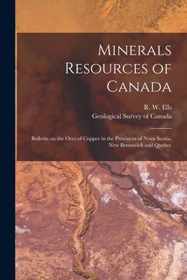 Minerals Resources of Canada [microform]: Bulletin on the Ores of Copper in the Provinces of Nova Scotia New Brunswick and Quebec