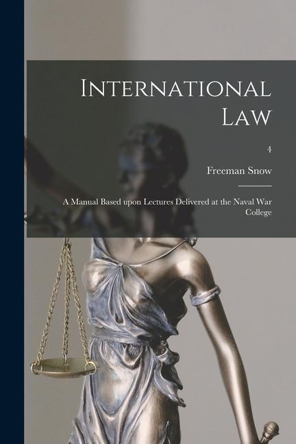 International Law: A Manual Based Upon Lectures Delivered at the Naval War College; 4