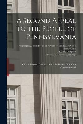 A Second Appeal to the People of Pennsylvania: on the Subject of an Asylum for the Insane Poor of the Commonwealth