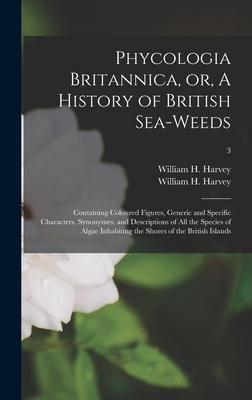 Phycologia Britannica or A History of British Sea-weeds
