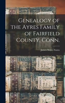 Genealogy of the Ayres Family of Fairfield County Conn.