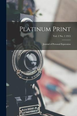 Platinum Print: Journal of Personal Expression; Vol. 2 No. 1 1915