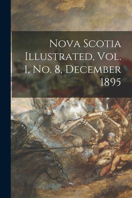 Nova Scotia Illustrated Vol. 1 No. 8 December 1895