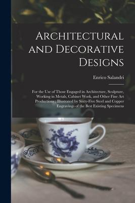 Architectural and Decorative s: for the Use of Those Engaged in Architecture Sculpture Working in Metals Cabinet Work and Other Fine Art Pro