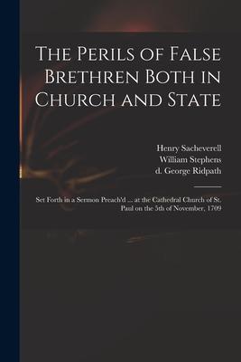 The Perils of False Brethren Both in Church and State: Set Forth in a Sermon Preach‘d ... at the Cathedral Church of St. Paul on the 5th of November