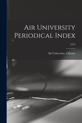 Air University Periodical Index; 1973