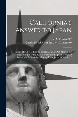 California‘s Answer to Japan: Japan‘s Honor Not Hurt by the Immigration Act. Story of the Facts. A Reply to the Special Edition of the Japan Times (