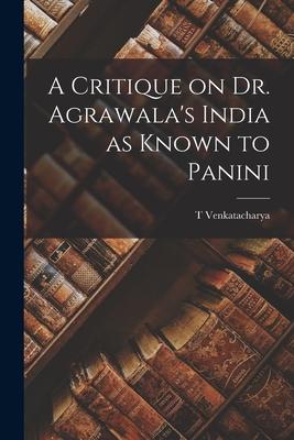 A Critique on Dr. Agrawala‘s India as Known to Panini